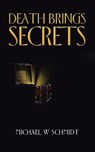 Death Brings Secrets - Michael W Schmidt - 9781728325064