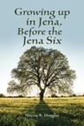 Growing up in Jena, Before the Jena Six - Murray K Douglas - 9781728330327