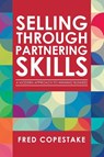 Selling Through Partnering Skills - Fred Copestake - 9781728353258