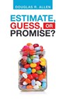 Estimate, Guess, or Promise? - Douglas R Allen - 9781728368016