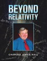 Beyond Relativity - Charles James Hall - 9781728368337