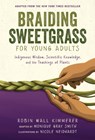 Braiding Sweetgrass for Young Adults: Indigenous Wisdom, Scientific Knowledge, and the Teachings of Plants - Robin Wall Kimmerer - 9781728458984