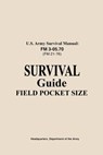 U.S. Army Survival Manual FM 3-05.76 (FM 21-76): Survival Guide Field Pocket Size - Us Army - 9781728876719