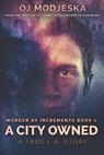 A City Owned: Murder by Increments #1: The true story of the worst case of serial sex homicide in American history - MODJESKA,  Oj - 9781729186640