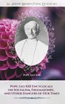 Pope Leo XIII Encyclicals on Socialism, Freemasonry, and Other Dangers of Our Times - Leo XIII - 9781729589236