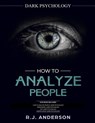 How to Analyze People: Dark Psychology Series 4 Manuscripts - How to Analyze People, Persuasion, NLP, and Manipulation - R. J. Anderson - 9781729603994