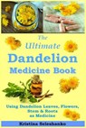 The Ultimate Dandelion Medicine Book: 40 Recipes for Using Dandelion Leaves, Flowers, Stems & Roots as Medicine - SELESHANKO,  Kristina - 9781731049360