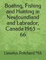 Boating, Fishing and Hunting in Newfoundland and Labrador, Canada 1965 - 66 - PRITCHARD,  Llewelyn - 9781731316615