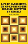 Life of Black Hawk, or Ma-ka-tai-me-she-kia-kiak - Black Hawk - 9781731700360