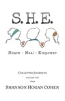 S.H.E. Share Heal Empower: Collected Journeys (Volume 1) - Shannon Hogan Cohen - 9781732033535