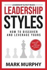 Leadership Styles: How To Discover And Leverage Yours - Mark Murphy - 9781732048447