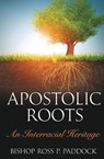 Apostolic Roots - Ross Perry Paddock - 9781732058668