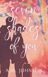 Seven Shades of You - A. M. Johnson - 9781732084247
