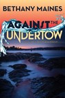Against the Undertow - Bethany Maines - 9781732086340