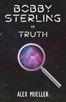 Bobby Sterling Vs Truth - MUELLER,  Alex - 9781732128507