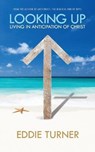 Looking Up: Living in Anticipation of Christ - TURNER,  Eddie - 9781732171404