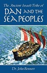 The Ancient Israeli Tribe of Dan and the Sea Peoples - BENNETT,  John - 9781732172012