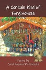 A Certain Kind of Forgiveness - Carol Kapaun Ratchenski - 9781732241053