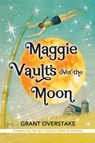Maggie Vaults Over the Moon - Grant Overstake - 9781732304727