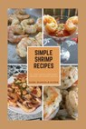 Simple Shrimp Recipes: 25 + Easy Shrimp Appetizers, Entrees, and Dipping Sauces. - Sidsel Munkholm McOmie - 9781732311916