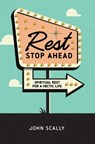 Rest Stop Ahead: Spiritual Rest for a Hectic Life - John Scally - 9781732357945