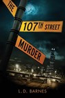 The 107th Street Murder - L D Barnes - 9781732534803