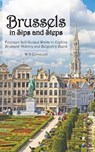 Brussels in Sips and Steps: Fourteen Self-Guided Walks to Explore Brussels' History and Belgium's Beers - W. S. Comstock - 9781732655607
