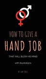 How to Give a Hand Job That Will Blow His Mind (With Illustrations) - Sam Jones - 9781732921115
