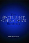The Spotlight Operator's Handbook - June Abernathy - 9781733006408