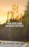 31 Dias para Vivir Como un Nuevo Creyente - R Larry Moyer - 9781733050524