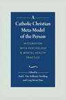 A Catholic Christian Meta-Model of the Person - William J. Nordling ; Craig Steven Titus ; Paul C. Vitz - 9781733123501