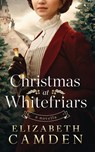 Christmas at Whitefriars - Elizabeth Camden - 9781733222594