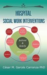 Hospital Social Work Interventions - Cesar M. Garces Carranza - 9781733226424