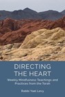 Directing the Heart: Weekly Mindfulness Teachings and Practices from the Torah - Rabbi Yael Levy - 9781733238410