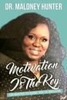 Motivation Is The Key: 128 Quotes To Guide You To Success - Dr. Maloney Hunter - 9781733243247