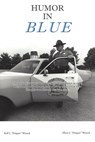 Humor in Blue - Rolf J. "propper" Wysock - 9781733336659
