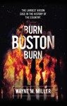 Burn Boston Burn - Wayne M Miller - 9781733340311