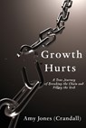 Growth Hurts: A True Journey of Breaking the Chain and Filling the Void - Amy Jones (Crandall) - 9781733402842