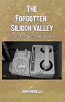 The Forgotten Silicon Valley - John Howells - 9781733457972