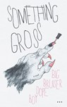 SOMETHING GROSS - Big Bruiser Dope Boy - 9781733569491