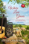 Where Love Grows - Heidi Chiavaroli - 9781733577977