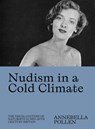 Nudism in a Cold Climate - Annebella Pollen - 9781733622066