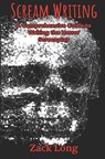 Scream Writing: A Comprehensive Guide to Writing the Horror Screenplay - Zack Long - 9781733681773