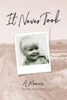 It Never Took: A Memoir - Tarrah Hancock - 9781733871099