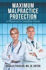 Maximum Malpractice Protection: A Physician's Complete Guide - Charles Theisler - 9781733887014