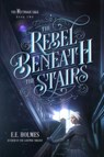 The Rebel Beneath the Stairs - E E Holmes - 9781733935296