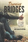 Burning Bridges (Based on a True Story) - HARTMAN,  John Franklin - 9781733957120