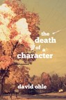 The Death of a Character - David Ohle - 9781734012675