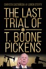The Last Trial of T. Boone Pickens - Chrysta Castañeda - 9781734082203