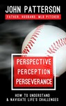 Perspective, Perception, Perseverance - John Patterson - 9781734085006